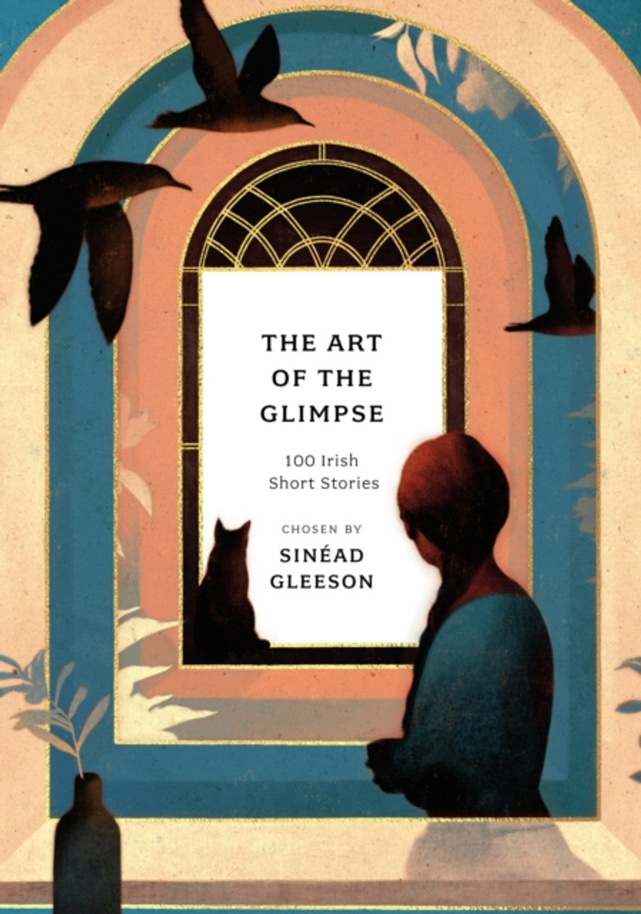 The Art of The Glimpse: 100 Irish Short Stories