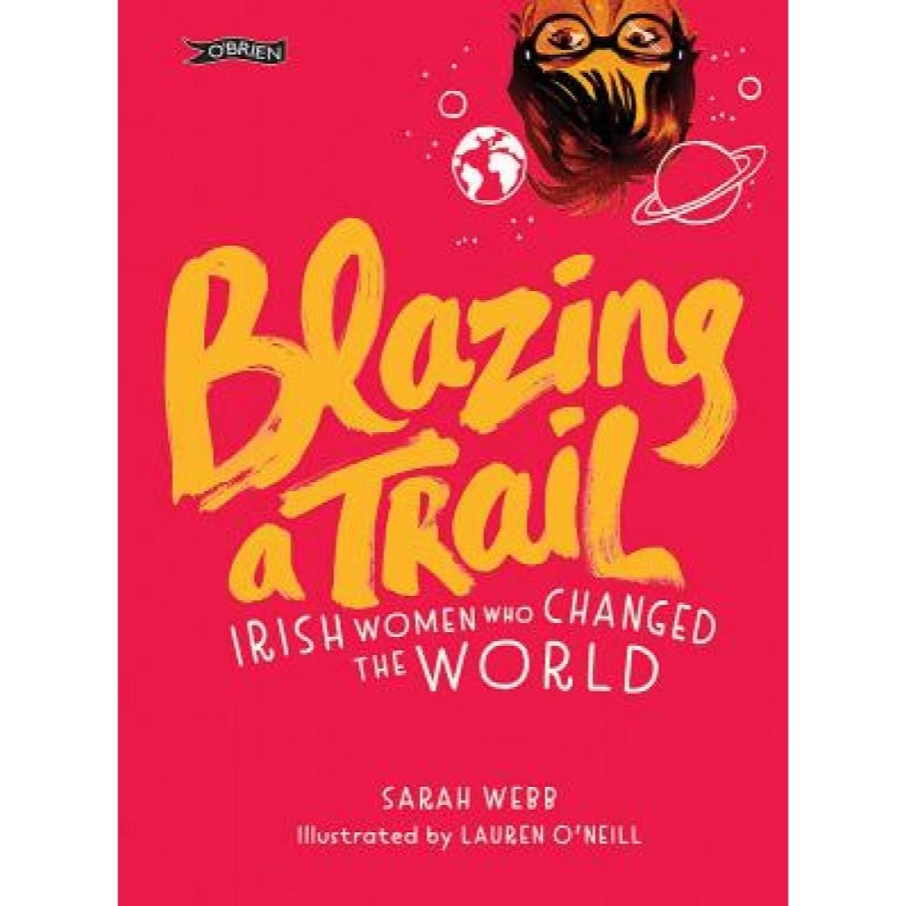 Blazing A Trail - Irish Women who Changed the World