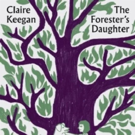 Book cover of 'The Forester's Daughter' by Claire Keegan with a stylized illustration of a woman and dog under a tree.