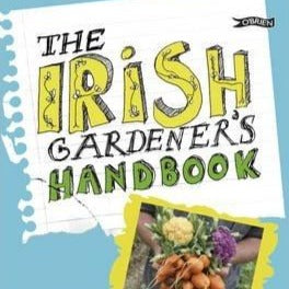 The Irish Gardener's Handbook - How to grow vegetables, herbs & fruit