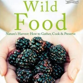 Wild Food - Nature's Harvest: How to Gather, Cook & Preserve
